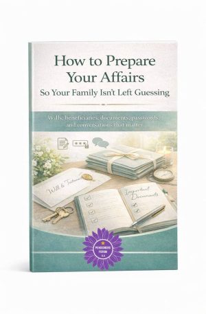 Simple guide to preparing your affairs so your family isn’t left guessing